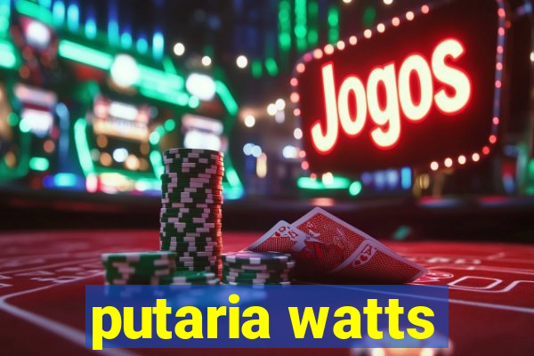 putaria watts